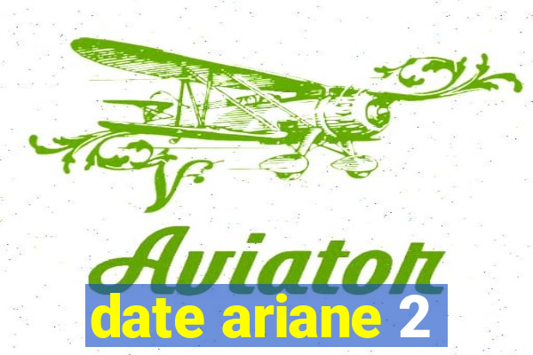 date ariane 2